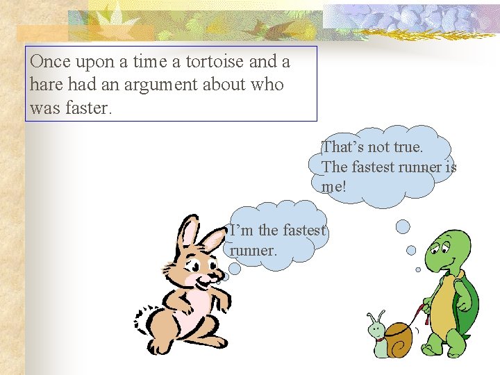 Once upon a time a tortoise and a hare had an argument about who Once upon a time a tortoise and a hare had an argument about who
