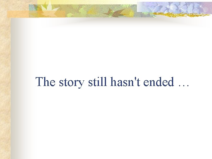 The story still hasn't ended … The story still hasn't ended …