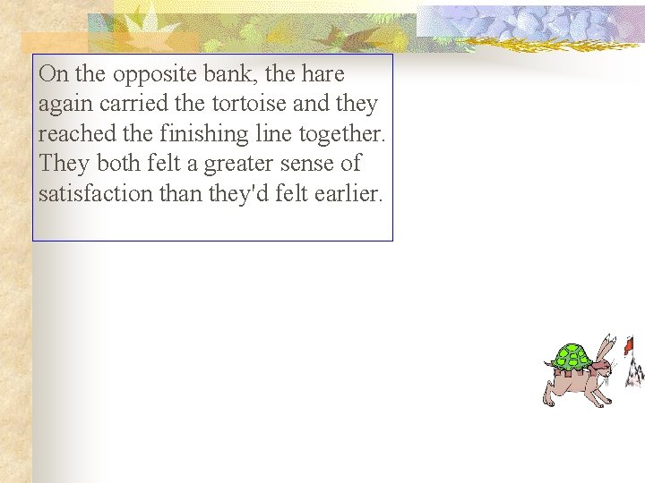 On the opposite bank, the hare again carried the tortoise and they reached the On the opposite bank, the hare again carried the tortoise and they reached the