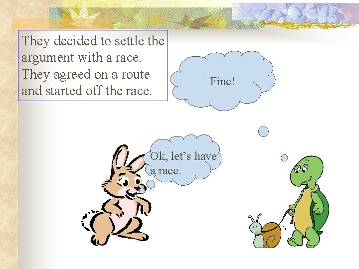 They decided to settle the argument with a race. They agreed on a route They decided to settle the argument with a race. They agreed on a route