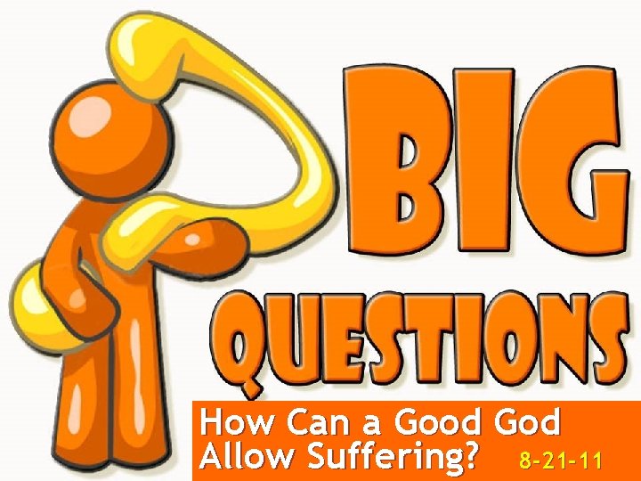 How Can a Good God Allow Suffering? 8 -21 -11 
