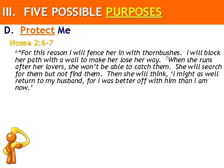 III. FIVE POSSIBLE PURPOSES D. Protect Me Hosea 2: 6 -7 6“For this reason
