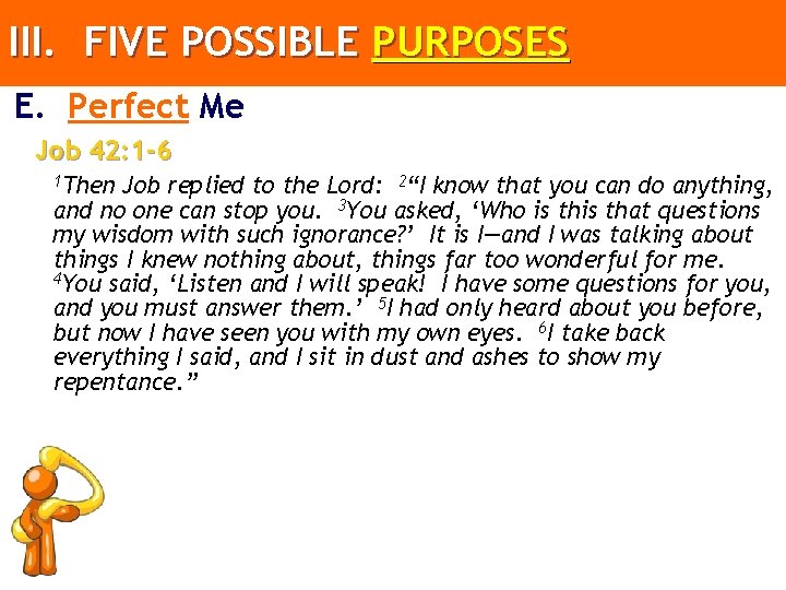 III. FIVE POSSIBLE PURPOSES E. Perfect Me Job 42: 1 -6 1 Then Job