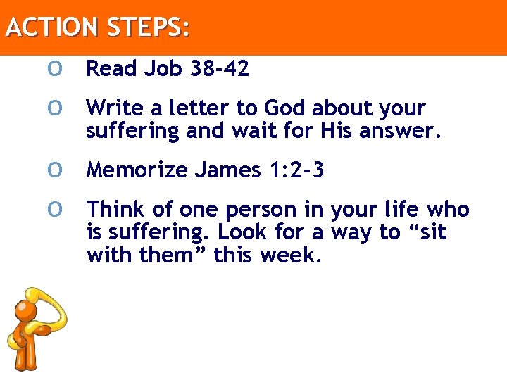 ACTION STEPS: o o Read Job 38 -42 o o Memorize James 1: 2
