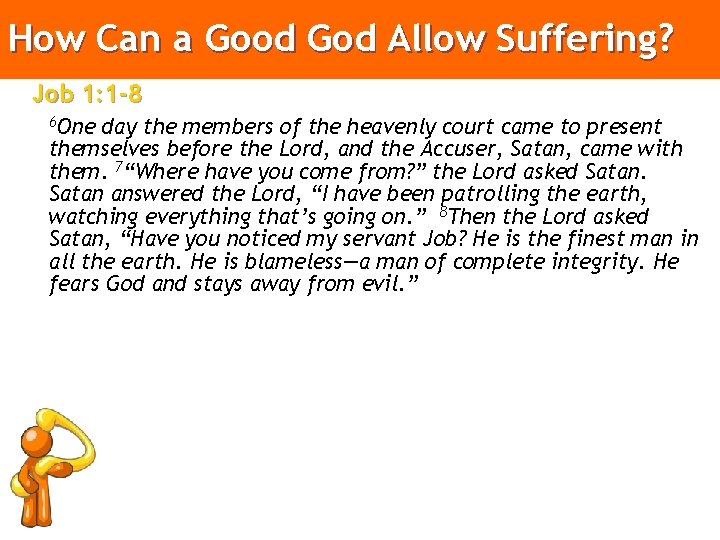 How Can a Good God Allow Suffering? Job 1: 1 -8 6 One day