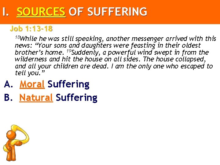 I. SOURCES OF SUFFERING Job 1: 13 -18 18 While he was still speaking,