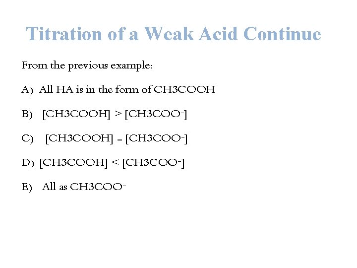 Titration of a Weak Acid Continue From the previous example: A) All HA is