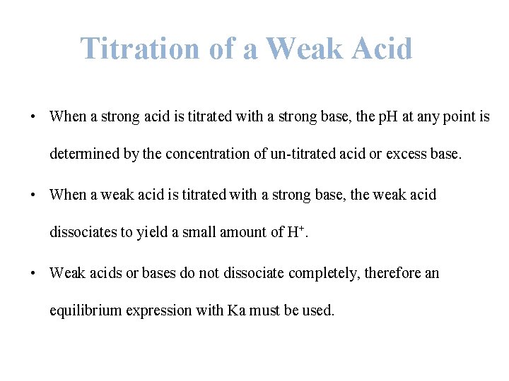 Titration of a Weak Acid • When a strong acid is titrated with a