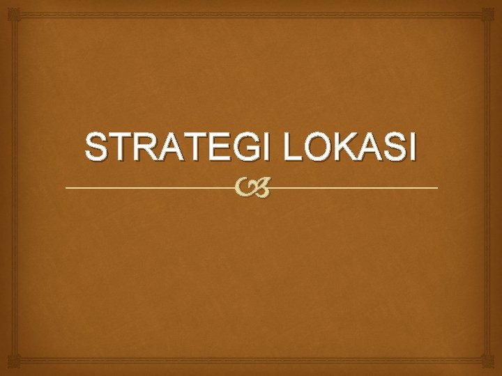 STRATEGI LOKASI 