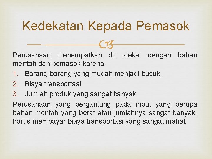 Kedekatan Kepada Pemasok Perusahaan menempatkan diri dekat dengan bahan mentah dan pemasok karena 1.