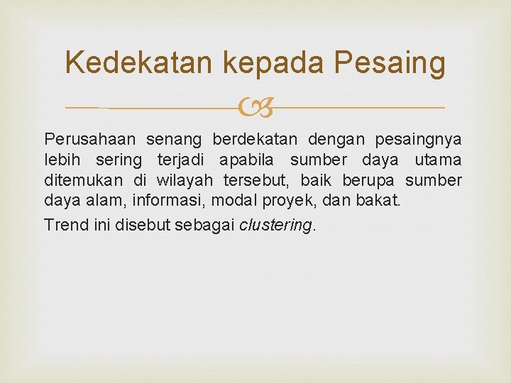 Kedekatan kepada Pesaing Perusahaan senang berdekatan dengan pesaingnya lebih sering terjadi apabila sumber daya