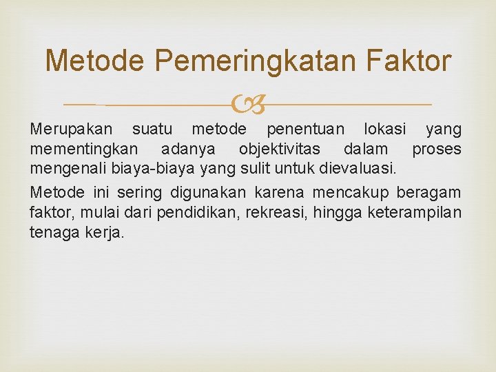 Metode Pemeringkatan Faktor Merupakan suatu metode penentuan lokasi yang mementingkan adanya objektivitas dalam proses