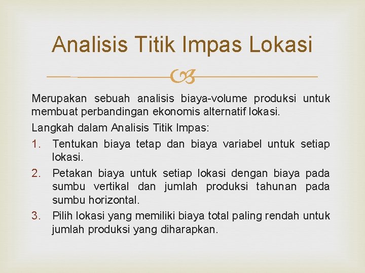 Analisis Titik Impas Lokasi Merupakan sebuah analisis biaya-volume produksi untuk membuat perbandingan ekonomis alternatif