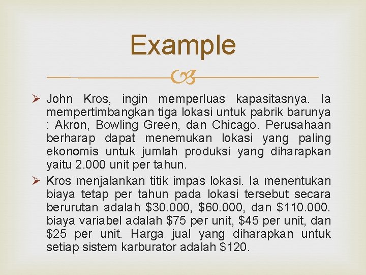 Example Ø John Kros, ingin memperluas kapasitasnya. Ia mempertimbangkan tiga lokasi untuk pabrik barunya