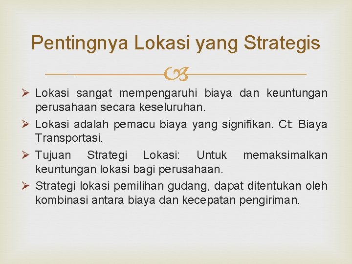 Pentingnya Lokasi yang Strategis Ø Lokasi sangat mempengaruhi biaya dan keuntungan perusahaan secara keseluruhan.