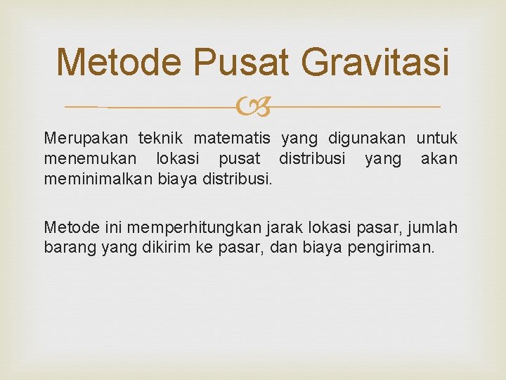 Metode Pusat Gravitasi Merupakan teknik matematis yang digunakan untuk menemukan lokasi pusat distribusi yang