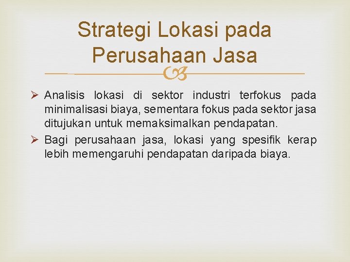 Strategi Lokasi pada Perusahaan Jasa Ø Analisis lokasi di sektor industri terfokus pada minimalisasi