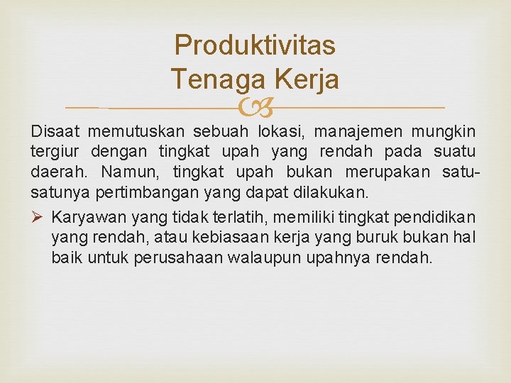 Produktivitas Tenaga Kerja Disaat memutuskan sebuah lokasi, manajemen mungkin tergiur dengan tingkat upah yang