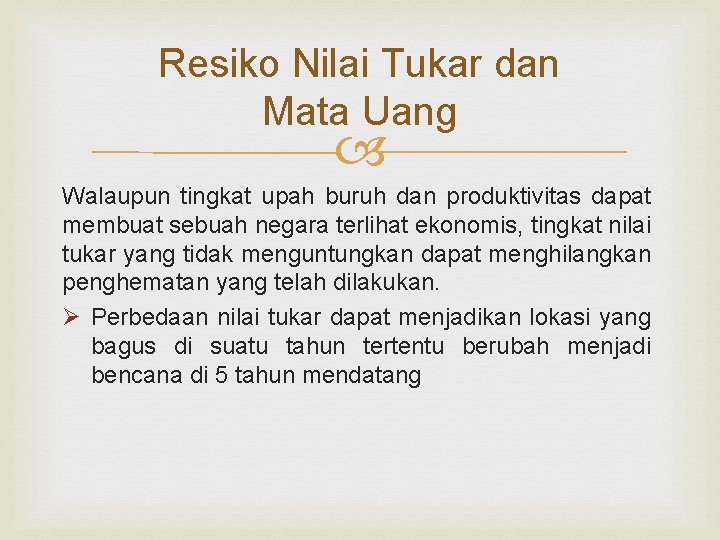 Resiko Nilai Tukar dan Mata Uang Walaupun tingkat upah buruh dan produktivitas dapat membuat