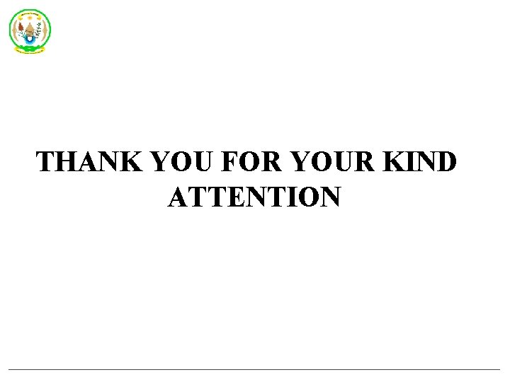 THANK YOU FOR YOUR KIND ATTENTION THANK YOU FOR YOUR KIND ATTENTION
