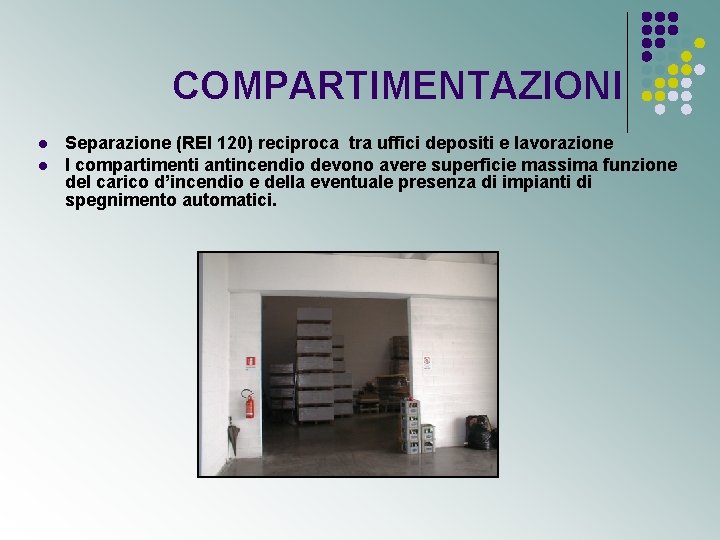 COMPARTIMENTAZIONI l l Separazione (REI 120) reciproca tra uffici depositi e lavorazione I compartimenti