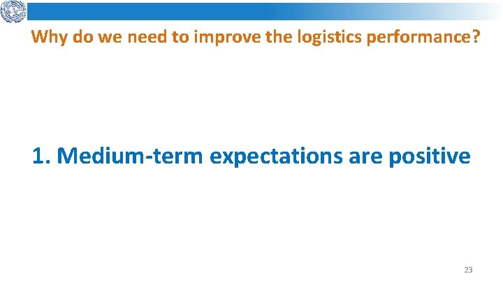 Why do we need to improve the logistics performance? 1. Medium-term expectations are positive