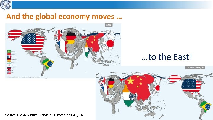 And the global economy moves … …to the East! Source: Global Marine Trends 2030