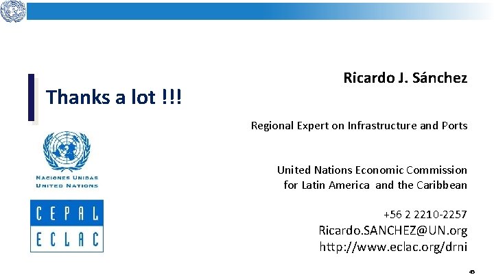 Thanks a lot !!! Ricardo J. Sánchez Regional Expert on Infrastructure and Ports United