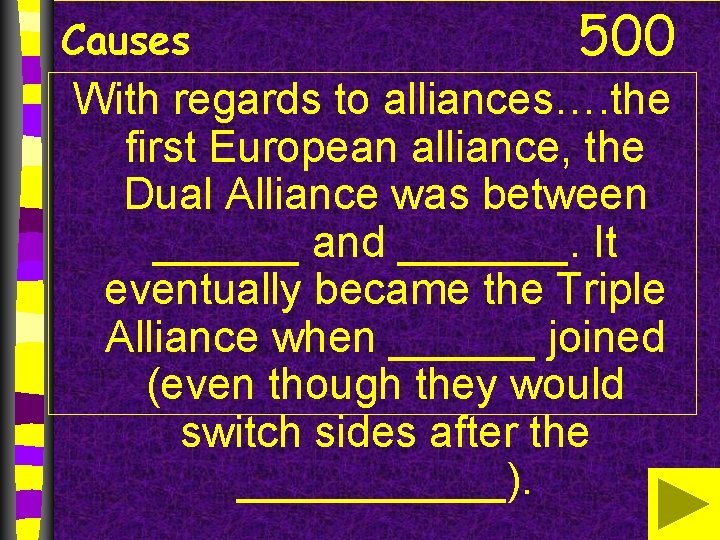 Causes 500 With regards to alliances…. the first European alliance, the Dual Alliance was