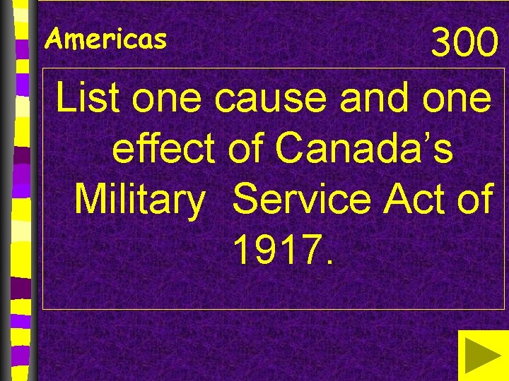 Americas 300 List one cause and one effect of Canada’s Military Service Act of