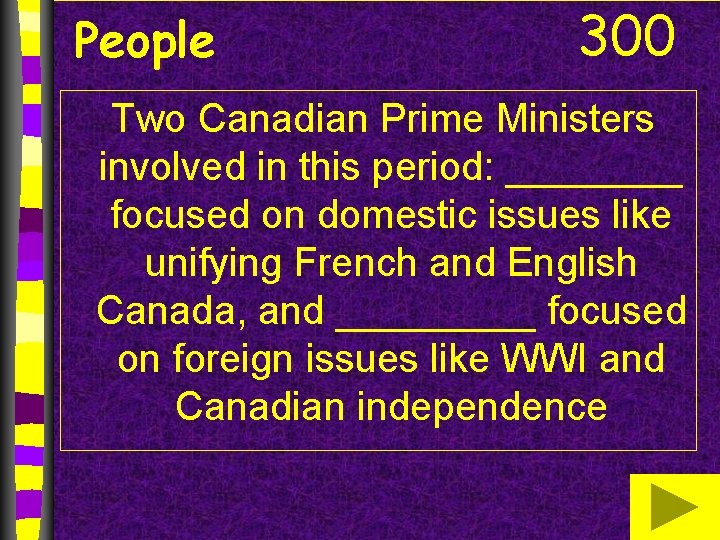 People 300 Two Canadian Prime Ministers involved in this period: ____ focused on domestic