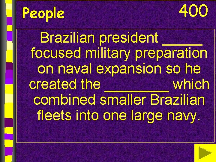 People 400 Brazilian president _____ focused military preparation on naval expansion so he created