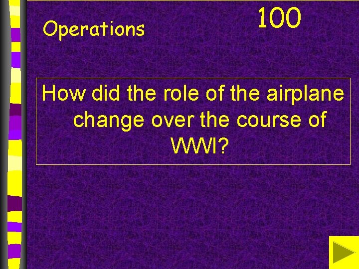 Operations 100 How did the role of the airplane change over the course of