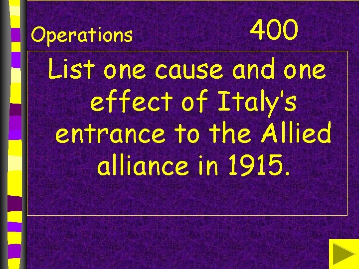 400 List one cause and one effect of Italy’s entrance to the Allied alliance