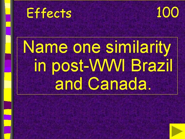 Effects 100 Name one similarity in post-WWI Brazil and Canada. 