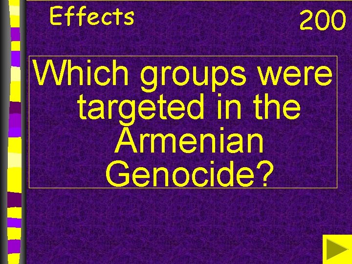 Effects 200 Which groups were targeted in the Armenian Genocide? 