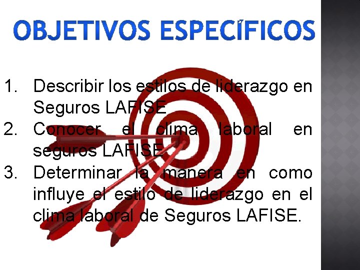 1. Describir los estilos de liderazgo en Seguros LAFISE 2. Conocer el clima laboral