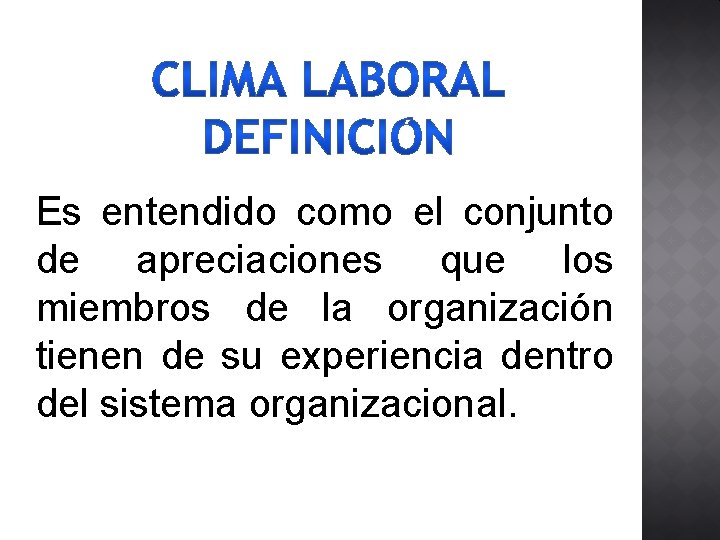 Es entendido como el conjunto de apreciaciones que los miembros de la organización tienen