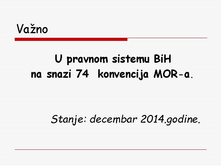 Važno U pravnom sistemu Bi. H na snazi 74 konvencija MOR-a. Stanje: decembar 2014.