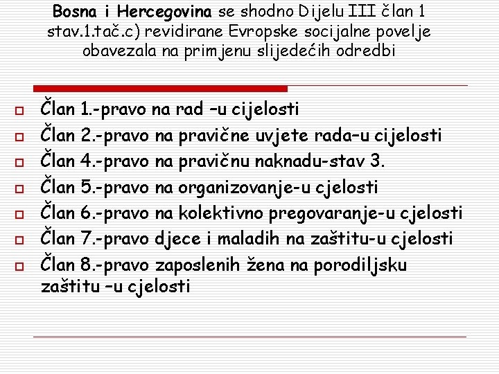 Bosna i Hercegovina se shodno Dijelu III član 1 stav. 1. tač. c) revidirane