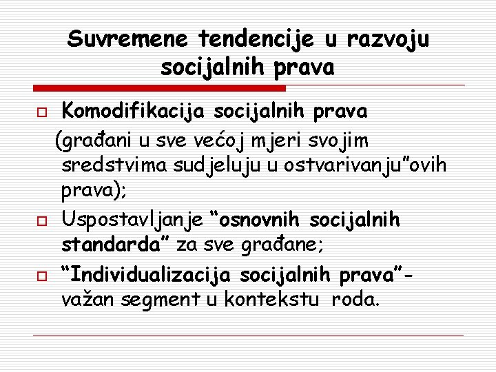 Suvremene tendencije u razvoju socijalnih prava o o o Komodifikacija socijalnih prava (građani u