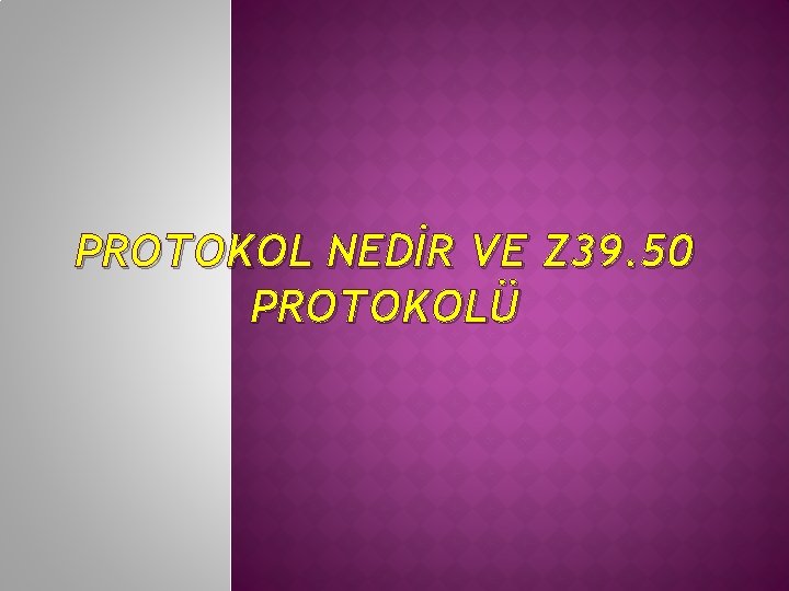 PROTOKOL NEDİR VE Z 39. 50 PROTOKOLÜ 