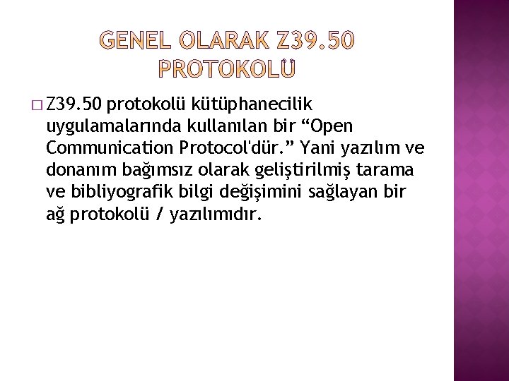 � Z 39. 50 protokolü kütüphanecilik uygulamalarında kullanılan bir “Open Communication Protocol'dür. ” Yani