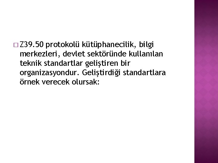 � Z 39. 50 protokolü kütüphanecilik, bilgi merkezleri, devlet sektöründe kullanılan teknik standartlar geliştiren