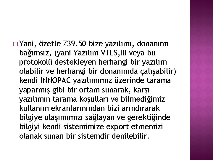� Yani, özetle Z 39. 50 bize yazılımı, donanımı bağımsız, (yani Yazılım VTLS, III