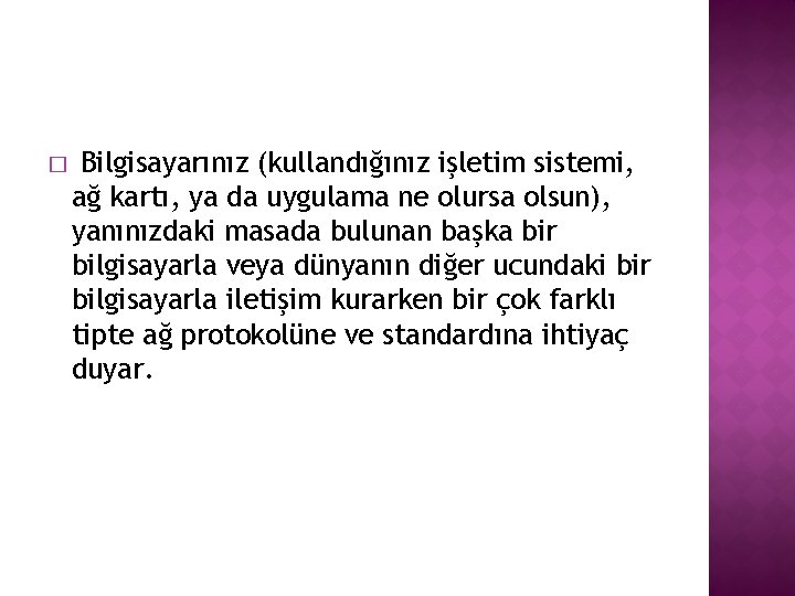 � Bilgisayarınız (kullandığınız işletim sistemi, ağ kartı, ya da uygulama ne olursa olsun), yanınızdaki