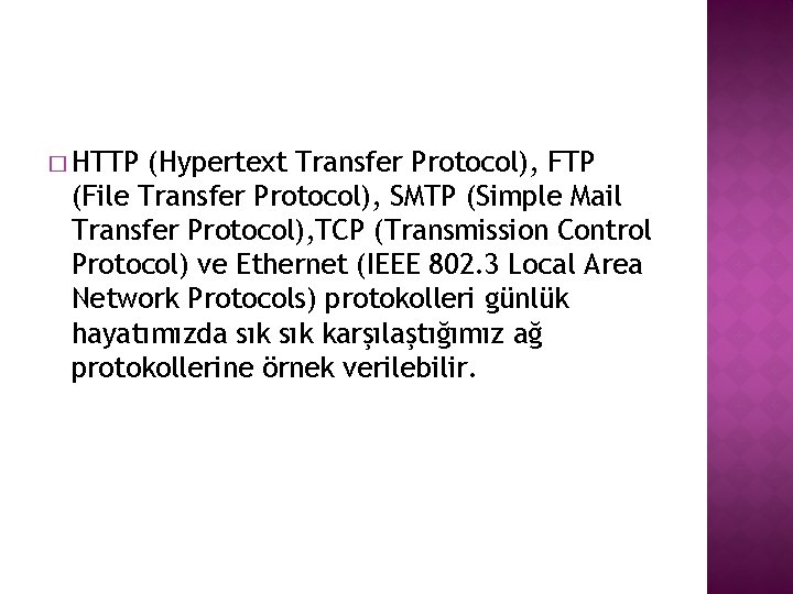 � HTTP (Hypertext Transfer Protocol), FTP (File Transfer Protocol), SMTP (Simple Mail Transfer Protocol),