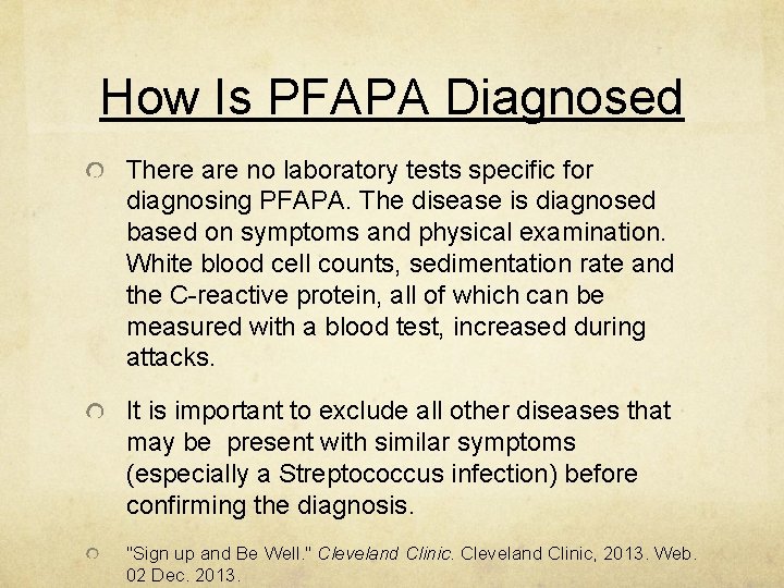 How Is PFAPA Diagnosed There are no laboratory tests specific for diagnosing PFAPA. The