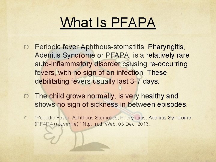 What Is PFAPA Periodic fever Aphthous-stomatitis, Pharyngitis, Adenitis Syndrome or PFAPA, is a relatively