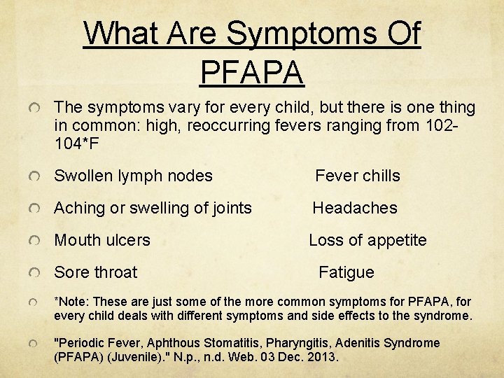 What Are Symptoms Of PFAPA The symptoms vary for every child, but there is